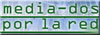 media-dos por la red